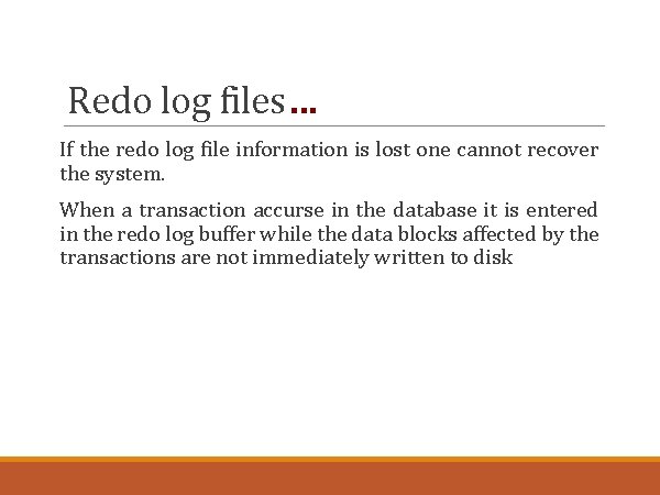 Redo log files… If the redo log file information is lost one cannot recover