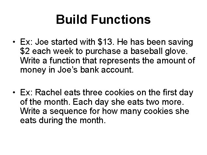 Build Functions • Ex: Joe started with $13. He has been saving $2 each