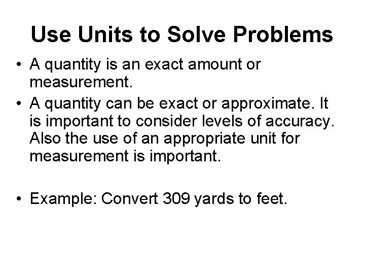 Use Units to Solve Problems • A quantity is an exact amount or measurement.