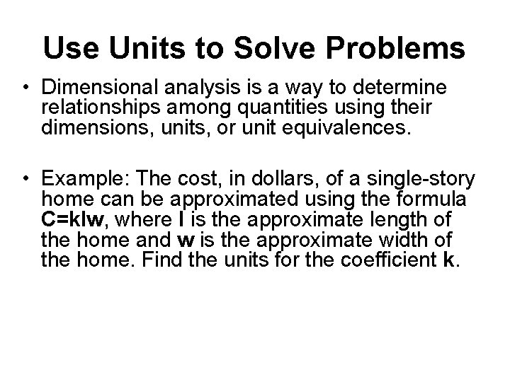 Use Units to Solve Problems • Dimensional analysis is a way to determine relationships