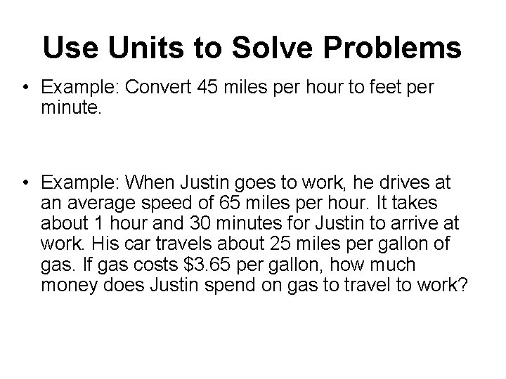 Use Units to Solve Problems • Example: Convert 45 miles per hour to feet
