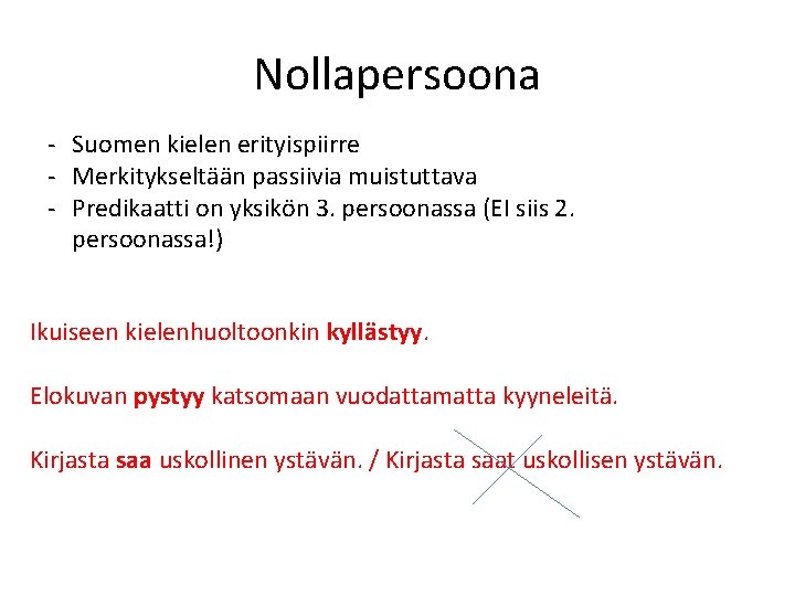 Nollapersoona - Suomen kielen erityispiirre - Merkitykseltään passiivia muistuttava - Predikaatti on yksikön 3.