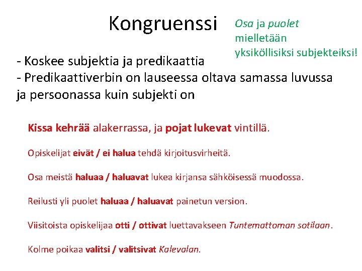 Kongruenssi Osa ja puolet mielletään yksiköllisiksi subjekteiksi! - Koskee subjektia ja predikaattia - Predikaattiverbin