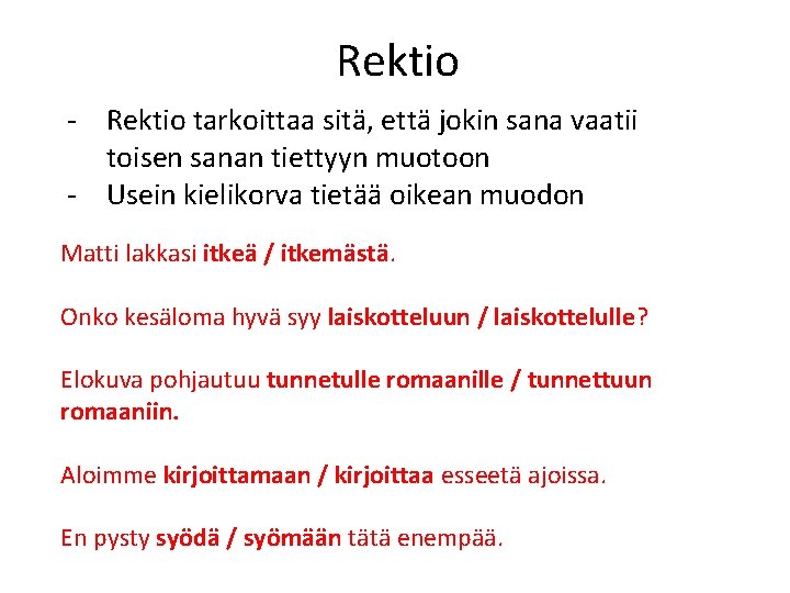 Rektio - Rektio tarkoittaa sitä, että jokin sana vaatii toisen sanan tiettyyn muotoon -