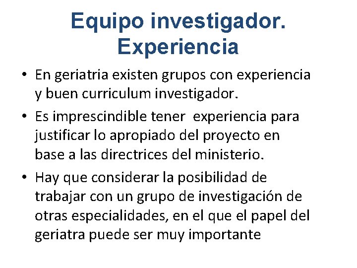 Equipo investigador. Experiencia • En geriatria existen grupos con experiencia y buen curriculum investigador.