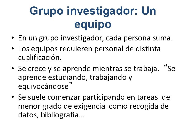 Grupo investigador: Un equipo • En un grupo investigador, cada persona suma. • Los