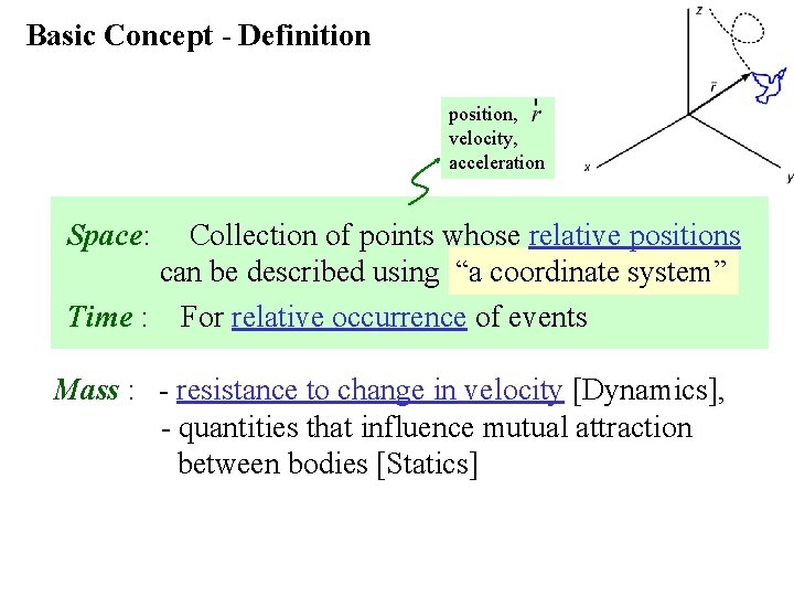 Basic Concept - Definition position, velocity, acceleration Space: Collection of points whose relative positions