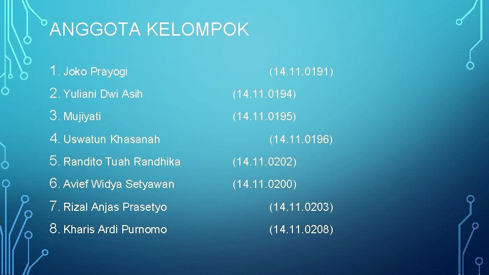 ANGGOTA KELOMPOK 1. Joko Prayogi (14. 11. 0191) 2. Yuliani Dwi Asih (14. 11.