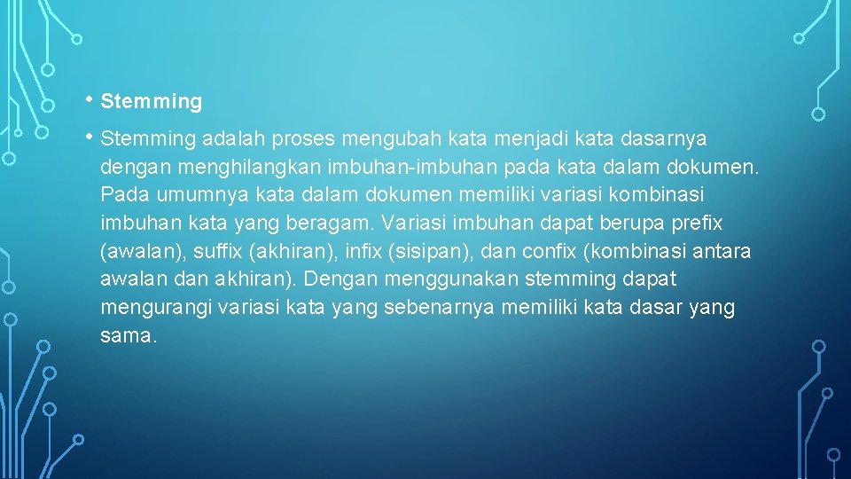  • Stemming adalah proses mengubah kata menjadi kata dasarnya dengan menghilangkan imbuhan-imbuhan pada