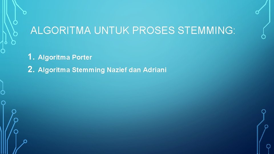  ALGORITMA UNTUK PROSES STEMMING: 1. 2. Algoritma Porter Algoritma Stemming Nazief dan Adriani