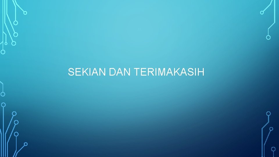 SEKIAN DAN TERIMAKASIH 