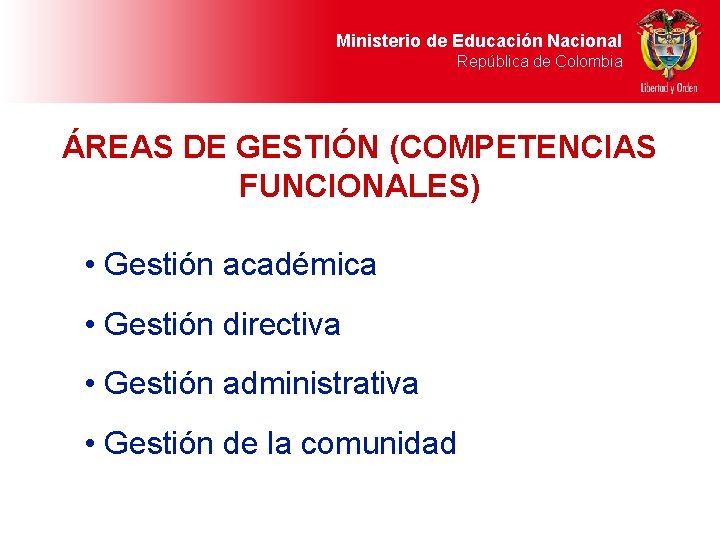 Ministerio de Educación Nacional República de Colombia ÁREAS DE GESTIÓN (COMPETENCIAS FUNCIONALES) • Gestión