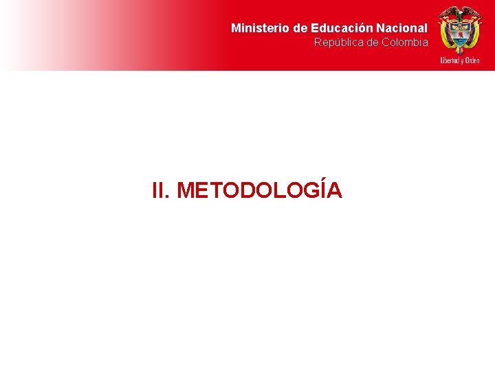 Ministerio de Educación Nacional República de Colombia II. METODOLOGÍA 