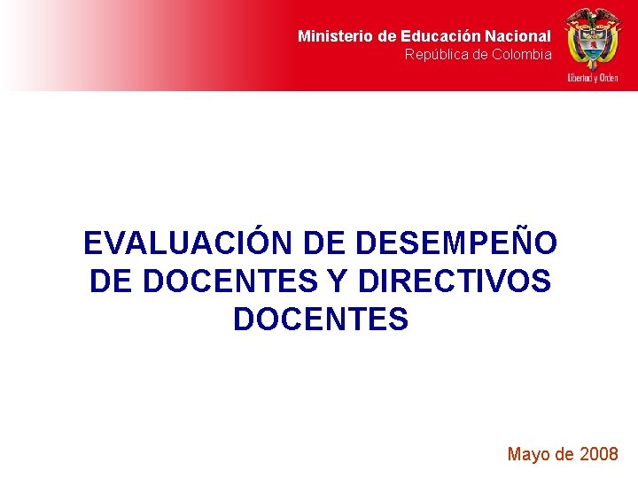 Ministerio de Educación Nacional República de Colombia EVALUACIÓN DE DESEMPEÑO DE DOCENTES Y DIRECTIVOS