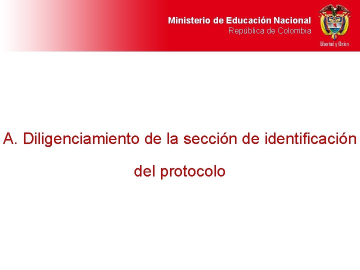 Ministerio de Educación Nacional República de Colombia A. Diligenciamiento de la sección de identificación