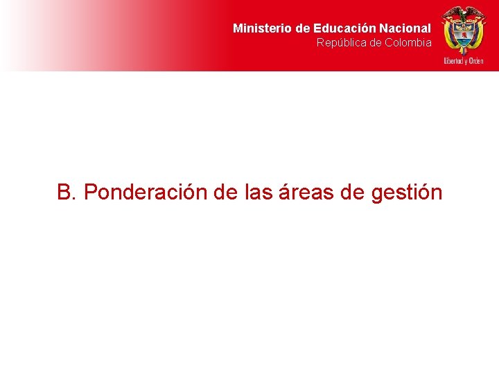 Ministerio de Educación Nacional República de Colombia B. Ponderación de las áreas de gestión