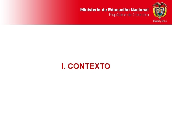 Ministerio de Educación Nacional República de Colombia I. CONTEXTO 