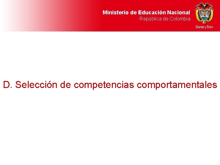 Ministerio de Educación Nacional República de Colombia D. Selección de competencias comportamentales 