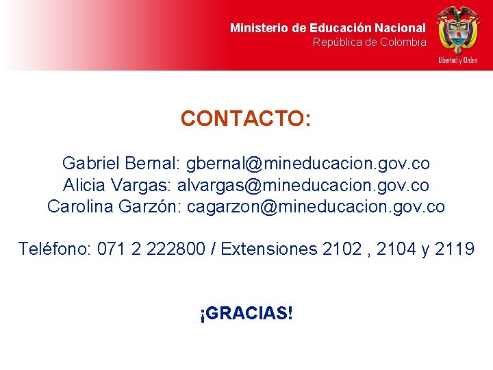 Ministerio de Educación Nacional República de Colombia CONTACTO: Gabriel Bernal: gbernal@mineducacion. gov. co Alicia