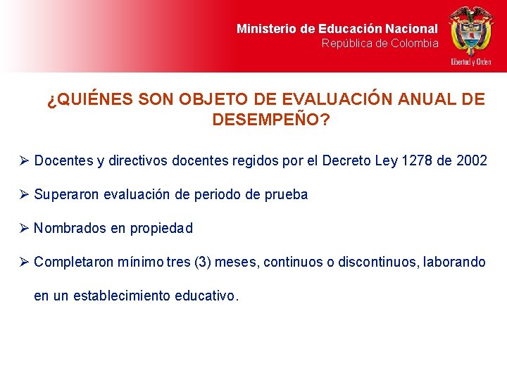 Ministerio de Educación Nacional República de Colombia ¿QUIÉNES SON OBJETO DE EVALUACIÓN ANUAL DE