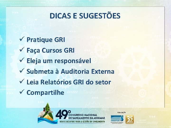 DICAS E SUGESTÕES ü Pratique GRI ü Faça Cursos GRI ü Eleja um responsável