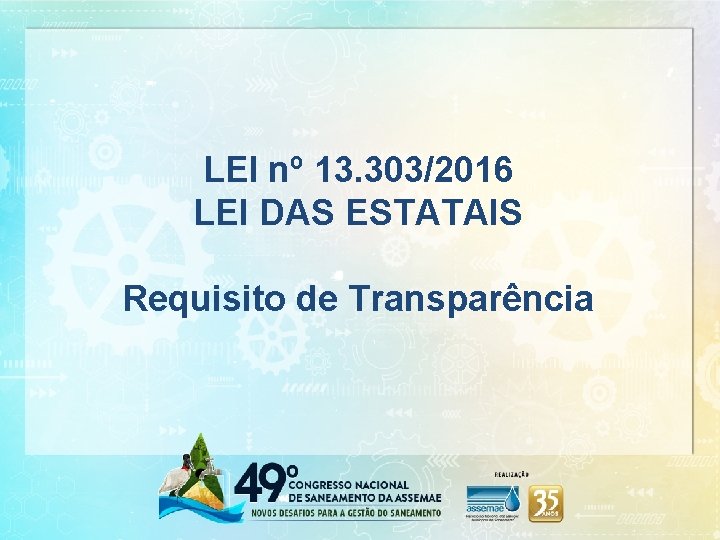 LEI nº 13. 303/2016 LEI DAS ESTATAIS Requisito de Transparência 