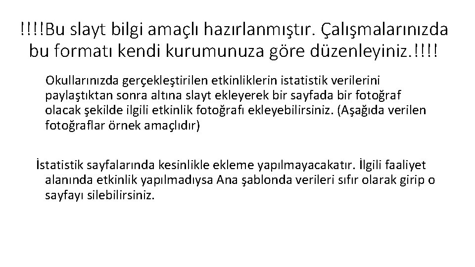 !!!!Bu slayt bilgi amaçlı hazırlanmıştır. Çalışmalarınızda bu formatı kendi kurumunuza göre düzenleyiniz. !!!! Okullarınızda