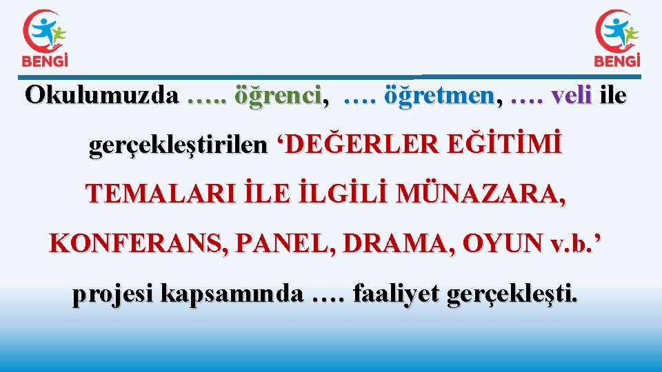 Okulumuzda …. . öğrenci, …. öğretmen, …. veli ile gerçekleştirilen ‘DEĞERLER EĞİTİMİ TEMALARI İLE