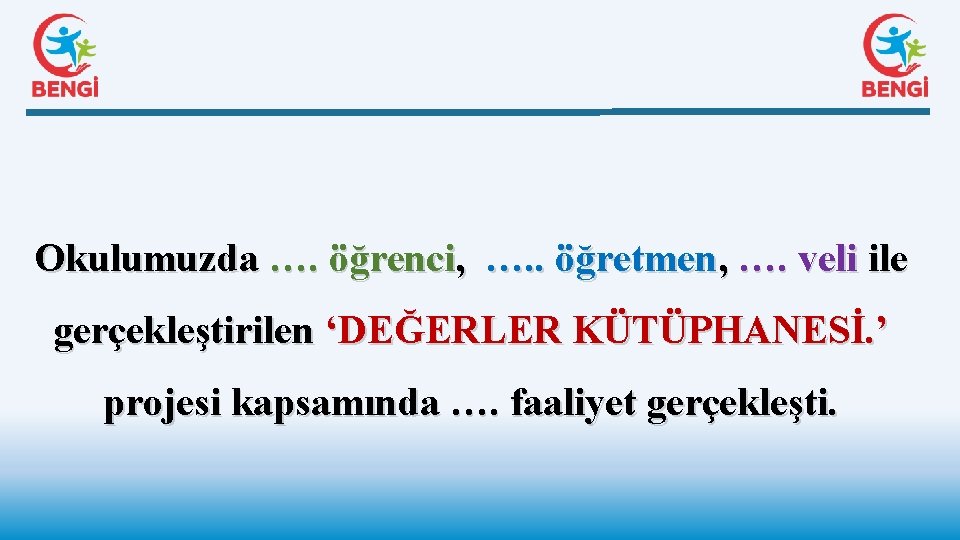 Okulumuzda …. öğrenci, …. . öğretmen, …. veli ile gerçekleştirilen ‘DEĞERLER KÜTÜPHANESİ. ’ projesi