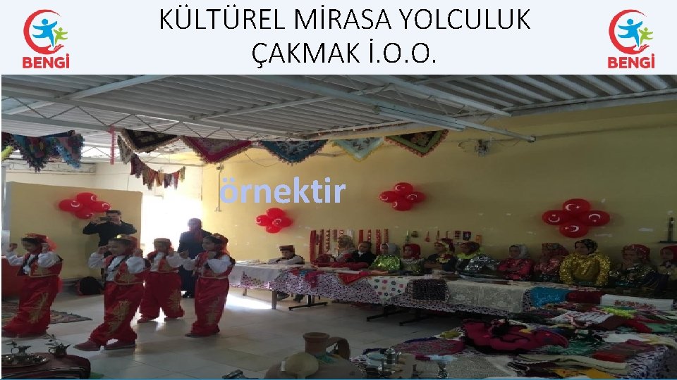 KÜLTÜREL MİRASA YOLCULUK ÇAKMAK İ. O. O. örnektir 