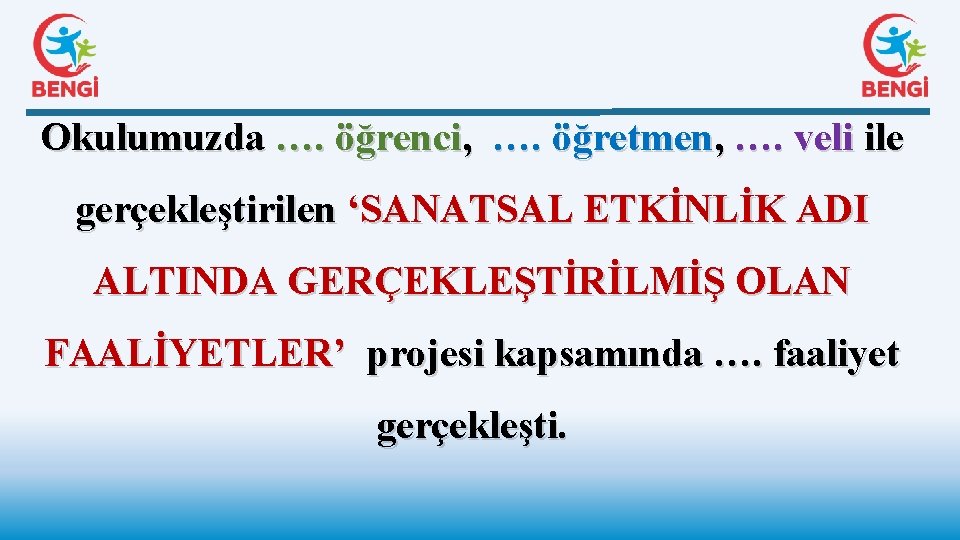 Okulumuzda …. öğrenci, …. öğretmen, …. veli ile gerçekleştirilen ‘SANATSAL ETKİNLİK ADI ALTINDA GERÇEKLEŞTİRİLMİŞ