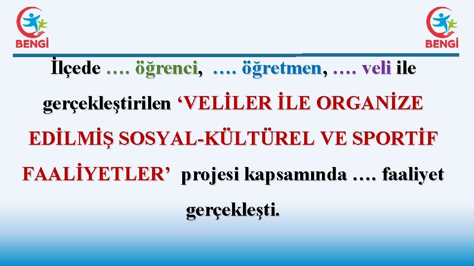 İlçede …. öğrenci, …. öğretmen, …. veli ile gerçekleştirilen ‘VELİLER İLE ORGANİZE EDİLMİŞ SOSYAL-KÜLTÜREL
