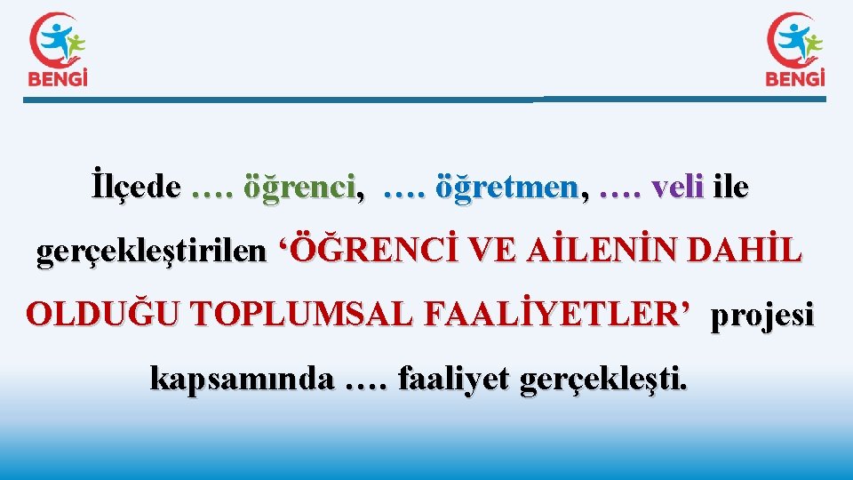 İlçede …. öğrenci, …. öğretmen, …. veli ile gerçekleştirilen ‘ÖĞRENCİ VE AİLENİN DAHİL OLDUĞU