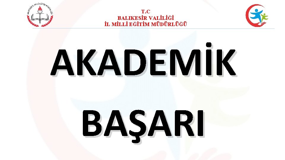 T. C BALIKESİR VALİLİĞİ İL MİLLİ EĞİTİM MÜDÜRLÜĞÜ AKADEMİK BAŞARI 