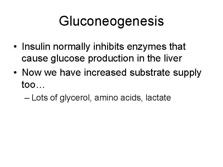 Gluconeogenesis • Insulin normally inhibits enzymes that cause glucose production in the liver •