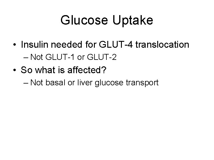 Glucose Uptake • Insulin needed for GLUT-4 translocation – Not GLUT-1 or GLUT-2 •