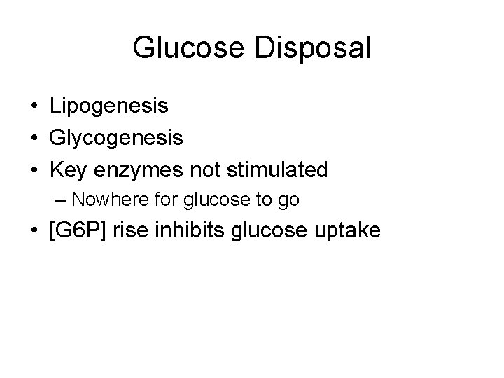 Glucose Disposal • Lipogenesis • Glycogenesis • Key enzymes not stimulated – Nowhere for