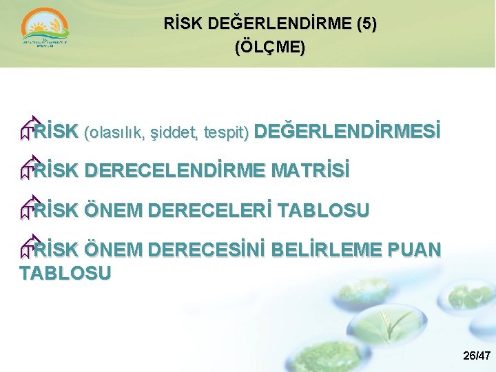 RİSK DEĞERLENDİRME (5) (ÖLÇME) RİSK (olasılık, şiddet, tespit) DEĞERLENDİRMESİ RİSK DERECELENDİRME MATRİSİ RİSK ÖNEM