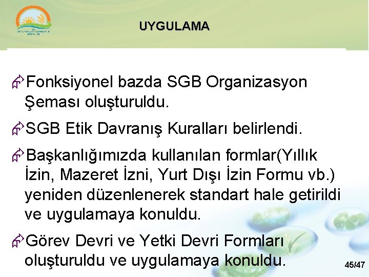 UYGULAMA Fonksiyonel bazda SGB Organizasyon Şeması oluşturuldu. SGB Etik Davranış Kuralları belirlendi. Başkanlığımızda kullanılan