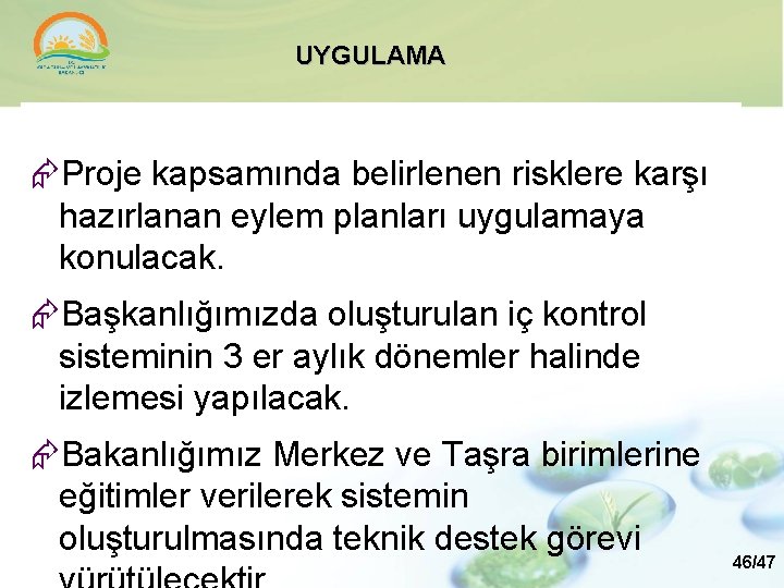 UYGULAMA Proje kapsamında belirlenen risklere karşı hazırlanan eylem planları uygulamaya konulacak. Başkanlığımızda oluşturulan iç