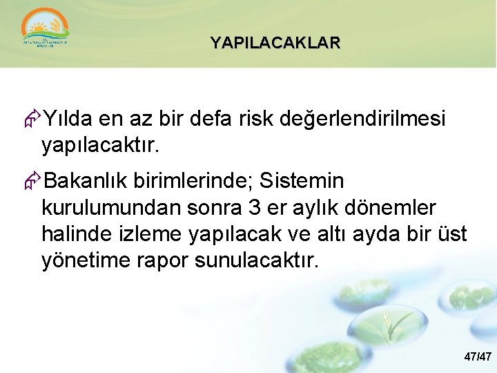 YAPILACAKLAR Yılda en az bir defa risk değerlendirilmesi yapılacaktır. Bakanlık birimlerinde; Sistemin kurulumundan sonra