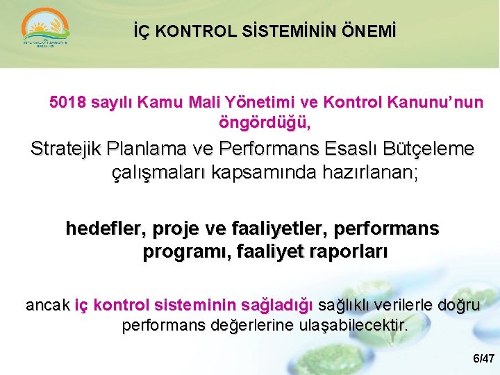 İÇ KONTROL SİSTEMİNİN ÖNEMİ 5018 sayılı Kamu Mali Yönetimi ve Kontrol Kanunu’nun öngördüğü, Stratejik