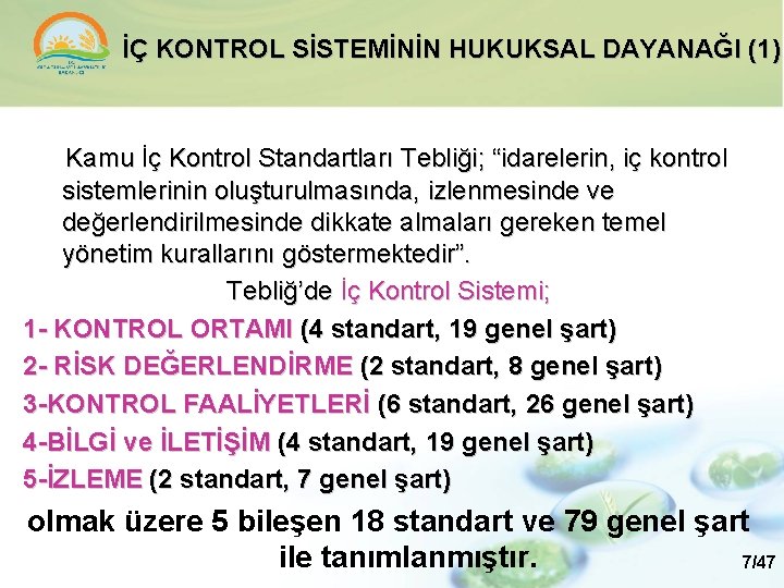 İÇ KONTROL SİSTEMİNİN HUKUKSAL DAYANAĞI (1) Kamu İç Kontrol Standartları Tebliği; “idarelerin, iç kontrol