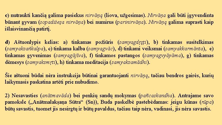 c) nutraukti kančią galima pasiekus nirvāṇą (liova, užgesimas). Nirvāṇa gali būti įgyvendinta būnant gyvam