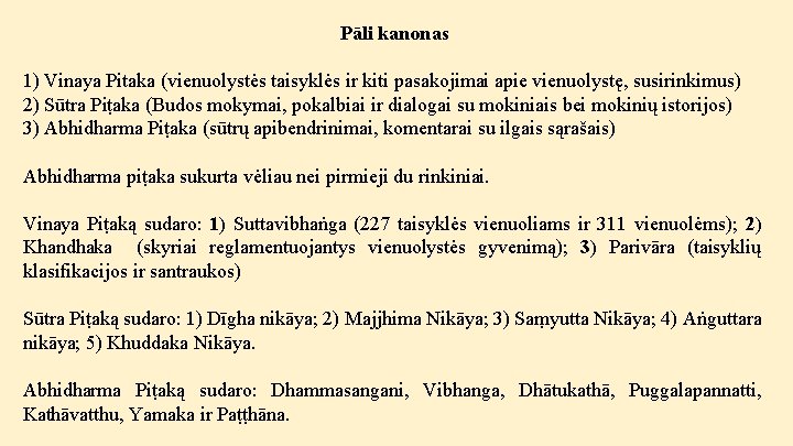 Pāli kanonas 1) Vinaya Pitaka (vienuolystės taisyklės ir kiti pasakojimai apie vienuolystę, susirinkimus) 2)