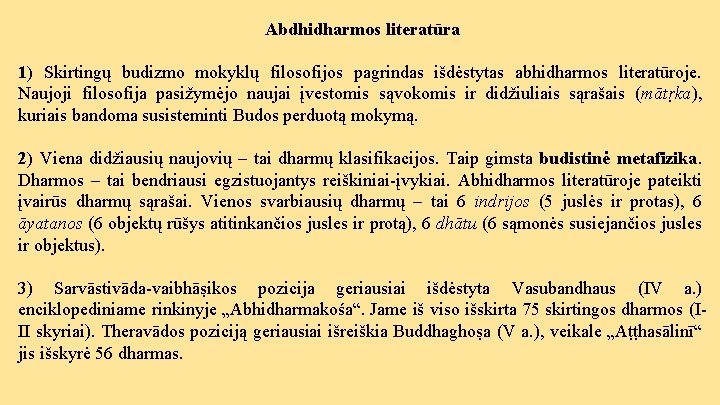 Abdhidharmos literatūra 1) Skirtingų budizmo mokyklų filosofijos pagrindas išdėstytas abhidharmos literatūroje. Naujoji filosofija pasižymėjo