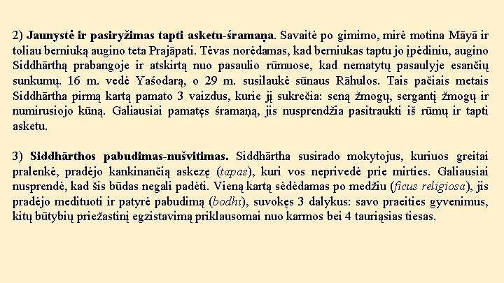 2) Jaunystė ir pasiryžimas tapti asketu-śramaṇa. Savaitė po gimimo, mirė motina Māyā ir toliau