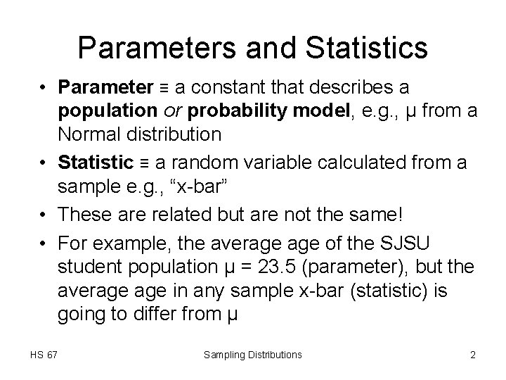 Parameters and Statistics • Parameter ≡ a constant that describes a population or probability