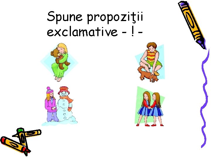 Spune propoziţii exclamative - ! - 