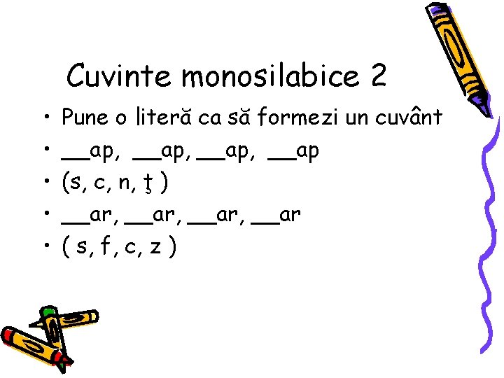 Cuvinte monosilabice 2 • • • Pune o literă ca să formezi un cuvânt
